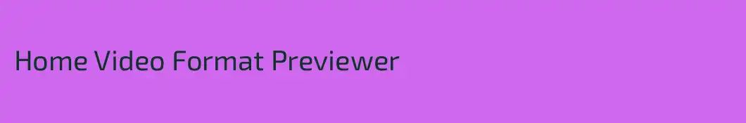 Home Video Format Previewer